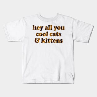 hey all you cool cats & kittens Kids T-Shirt